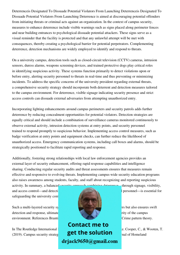 Deterrence is aimed at discouraging potential offenders from initiating threats or criminal acts against an organization. In the context of campus security, mea