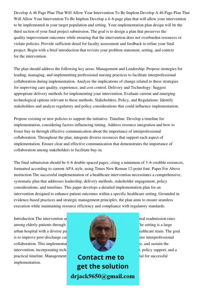 Develop a 4–6-page plan that will allow your intervention to be implemented in your target population and setting. Your implementation plan design will be the t