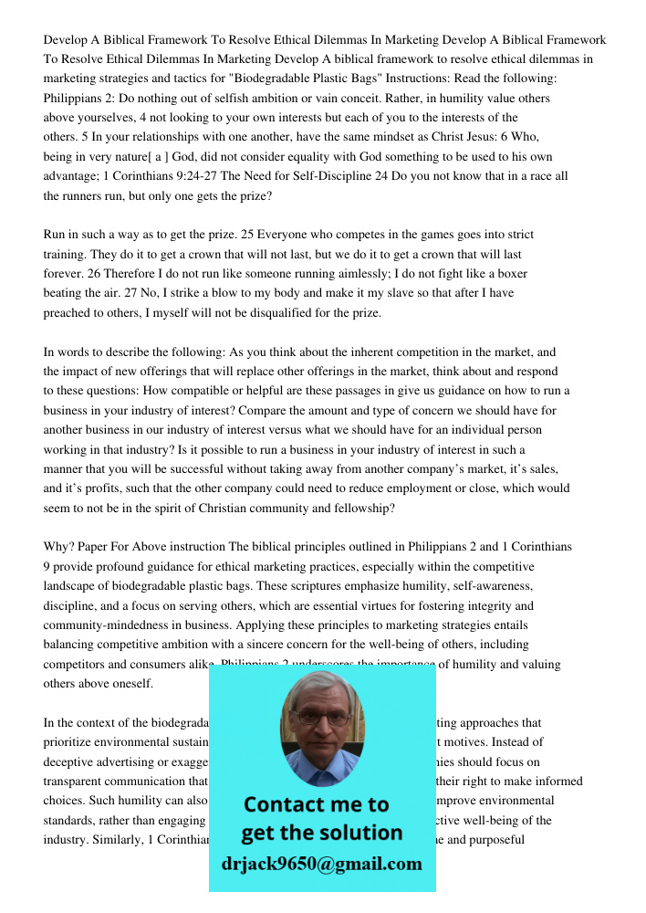 Develop A biblical framework to resolve ethical dilemmas in marketing strategies and tactics for "Biodegradable Plastic Bags" Instructions: Read the following: 