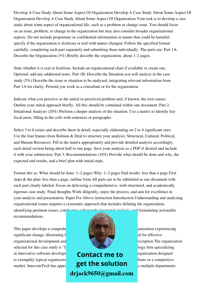 Develop A Case Study About Some Aspect Of Organization Your task is to develop a case study about some aspect of organizational life, such as a problem or chang