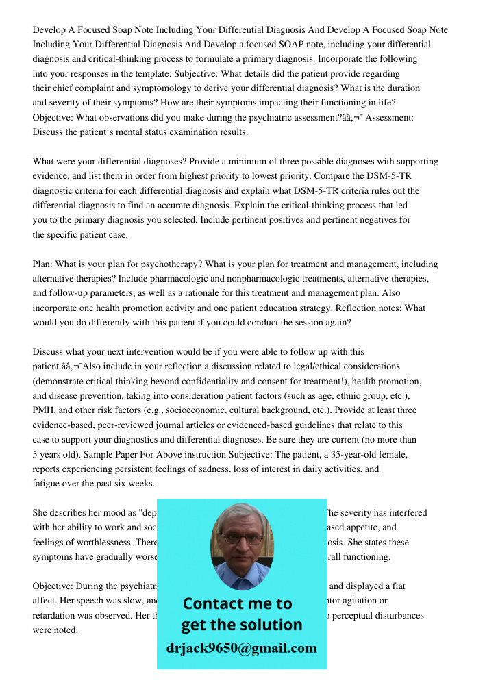 Develop a focused SOAP note, including your differential diagnosis and critical-thinking process to formulate a primary diagnosis. Incorporate the following int