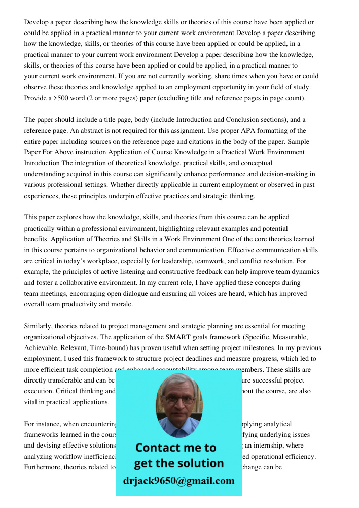 Develop a paper describing how the knowledge, skills, or theories of this course have been applied or could be applied, in a practical manner to your current wo