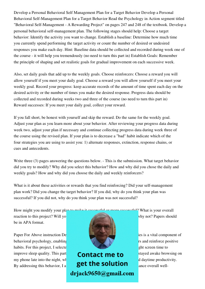 Read the Psychology in Action segment titled "Behavioral Self-Management - A Rewarding Project" on pages 247 and 248 of the textbook. Develop a personal behavio