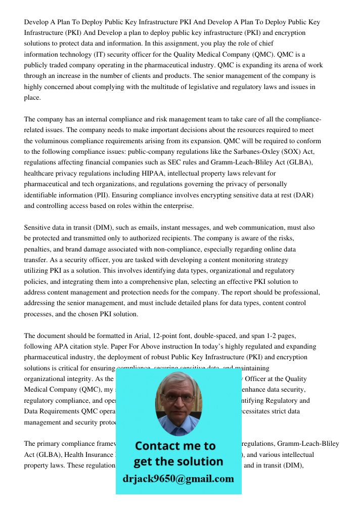 Develop a plan to deploy public key infrastructure (PKI) and encryption solutions to protect data and information. In this assignment, you play the role of chie