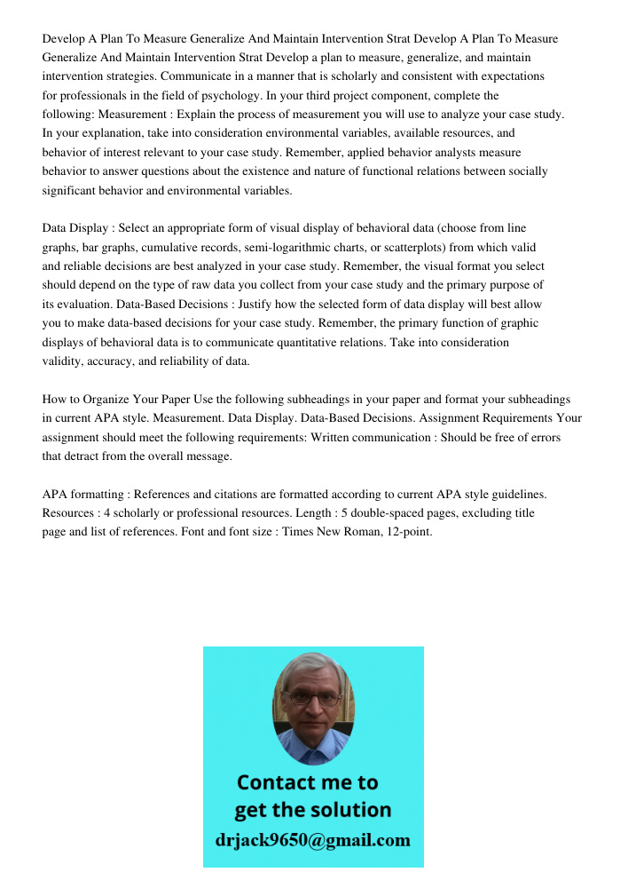 Develop a plan to measure, generalize, and maintain intervention strategies. Communicate in a manner that is scholarly and consistent with expectations for prof