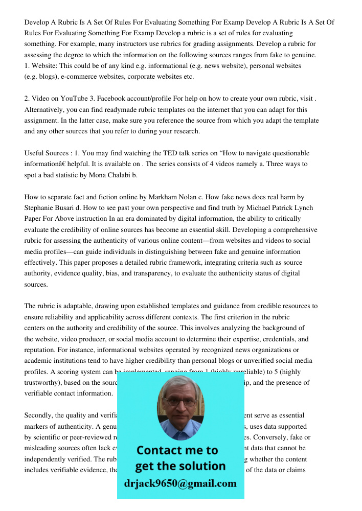 Develop a rubric is a set of rules for evaluating something. For example, many instructors use rubrics for grading assignments. Develop a rubric for assessing t