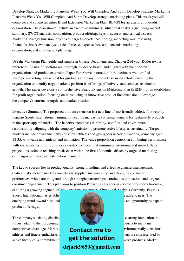 Develop strategic marketing plans. This week you will complete and submit an entire Brand Extension Marketing Plan (BEMP) for an existing for-profit organizatio