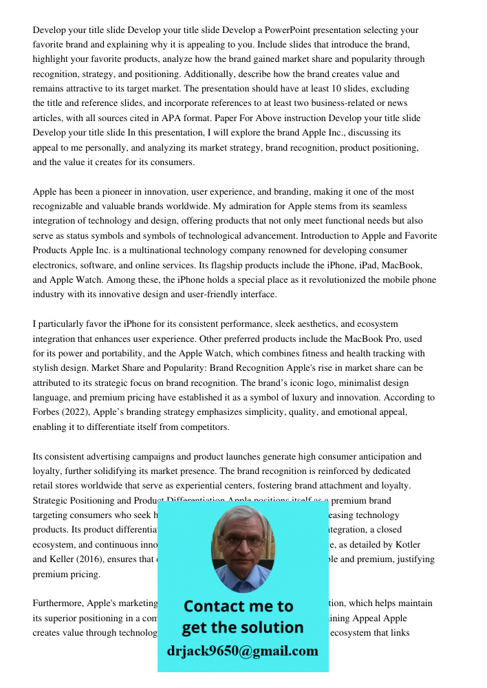 Develop a PowerPoint presentation selecting your favorite brand and explaining why it is appealing to you. Include slides that introduce the brand, highlight yo