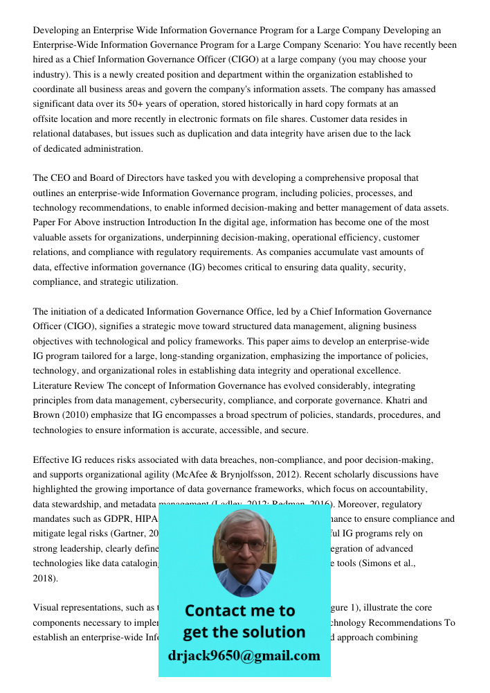 Scenario: You have recently been hired as a Chief Information Governance Officer (CIGO) at a large company (you may choose your industry). This is a newly creat