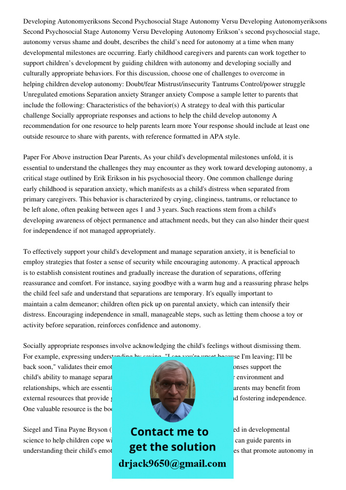Developing Autonomy Erikson’s second psychosocial stage, autonomy versus shame and doubt, describes the child’s need for autonomy at a time when many developmen