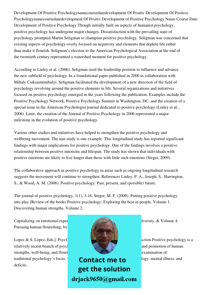 Development of Positive Psychology Name Course Date Development of Positive Psychology Though initially built on aspects of humanist psychology, positive psycho