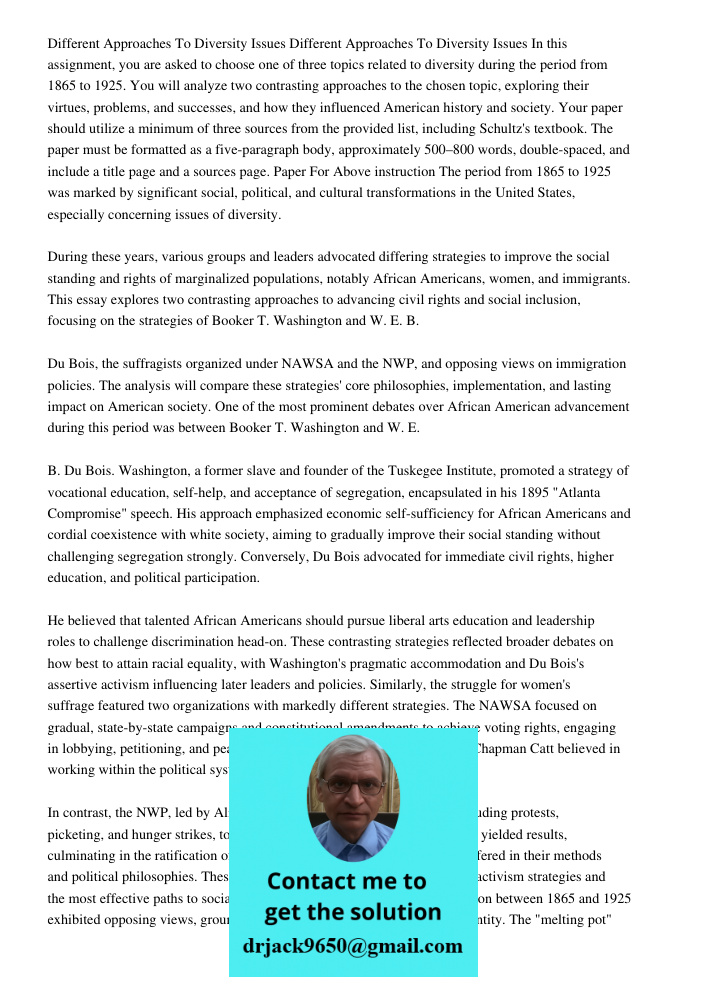 In this assignment, you are asked to choose one of three topics related to diversity during the period from 1865 to 1925. You will analyze two contrasting appro