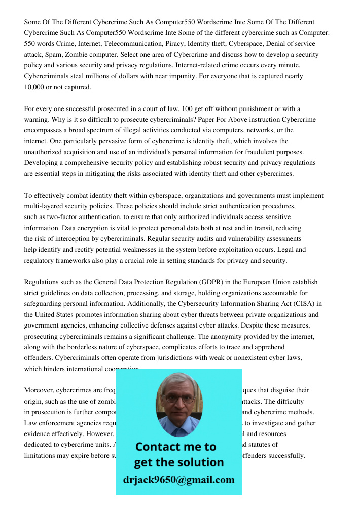 Some of the different cybercrime such as Computer: 550 words Crime, Internet, Telecommunication, Piracy, Identity theft, Cyberspace, Denial of service attack, S