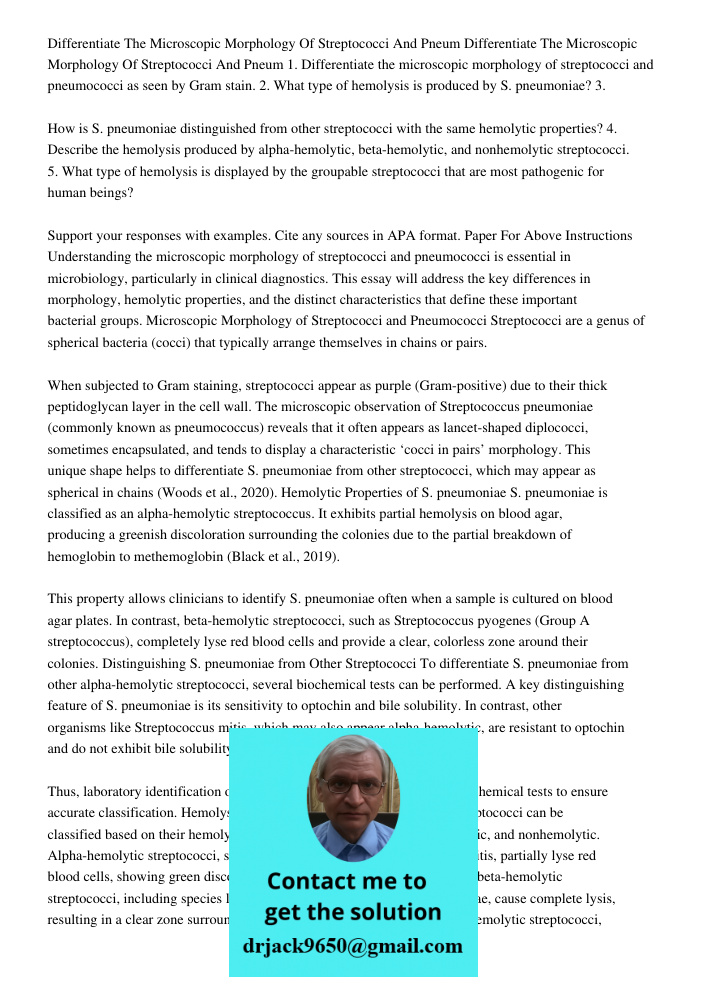 1. Differentiate the microscopic morphology of streptococci and pneumococci as seen by Gram stain. 2. What type of hemolysis is produced by S. pneumoniae? 3. Ho