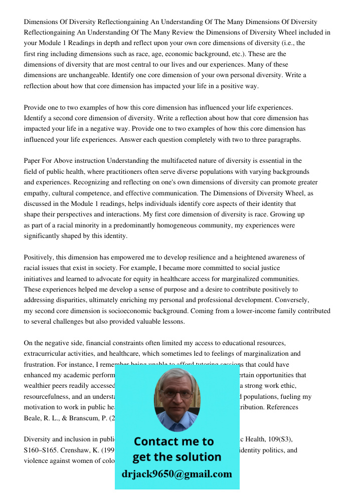 Review the Dimensions of Diversity Wheel included in your Module 1 Readings in depth and reflect upon your own core dimensions of diversity (i.e., the first rin