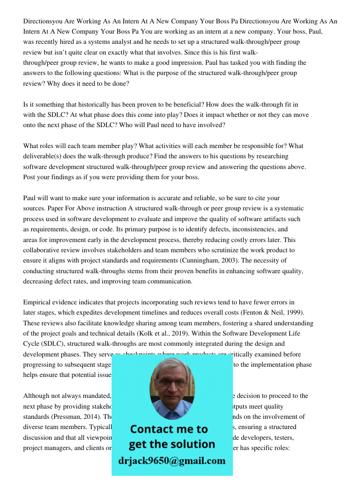 You are working as an intern at a new company. Your boss, Paul, was recently hired as a systems analyst and he needs to set up a structured walk-through/peer gr
