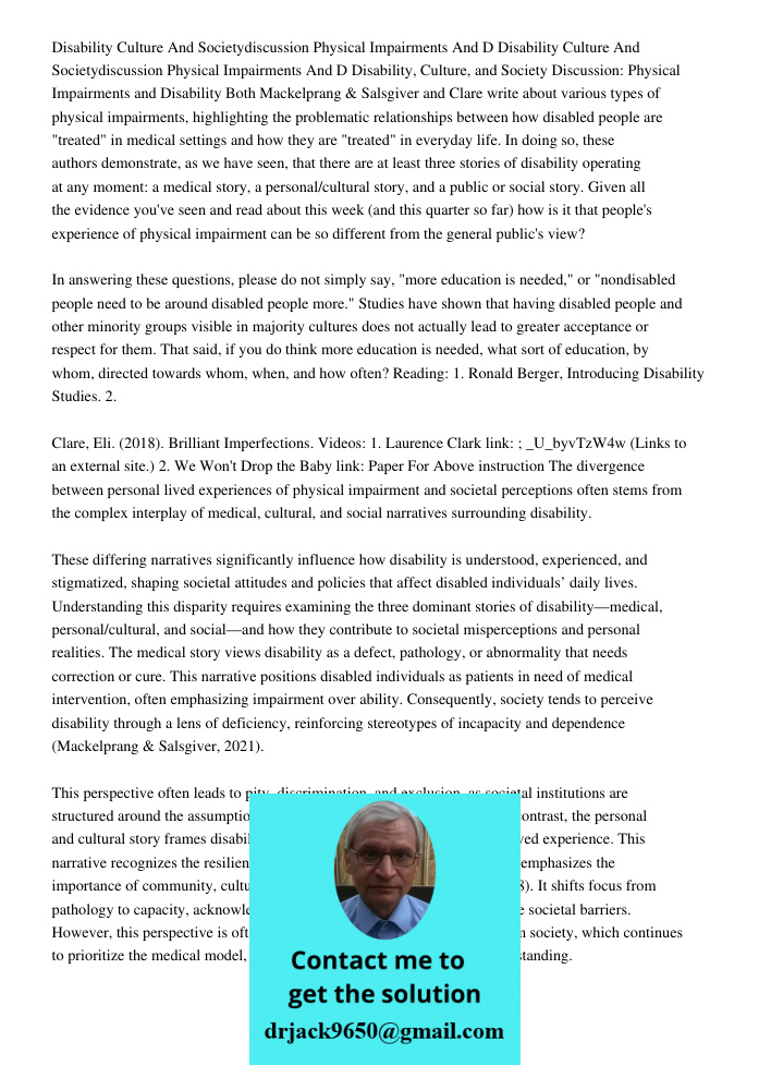 Disability, Culture, and Society Discussion: Physical Impairments and Disability Both Mackelprang & Salsgiver and Clare write about various types of physical im