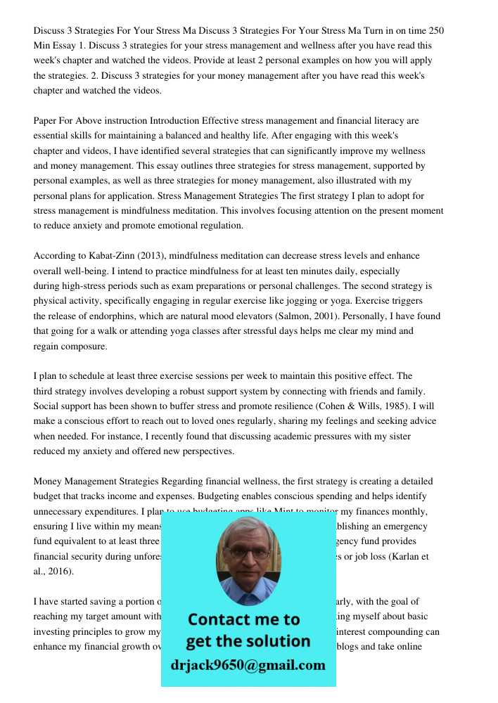 Turn in on time 250 Min Essay 1. Discuss 3 strategies for your stress management and wellness after you have read this week's chapter and watched the videos. Pr