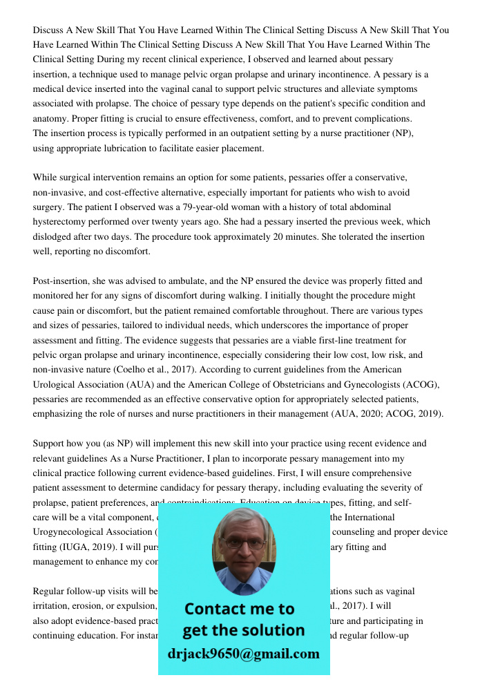 Discuss A New Skill That You Have Learned Within The Clinical Setting During my recent clinical experience, I observed and learned about pessary insertion, a te
