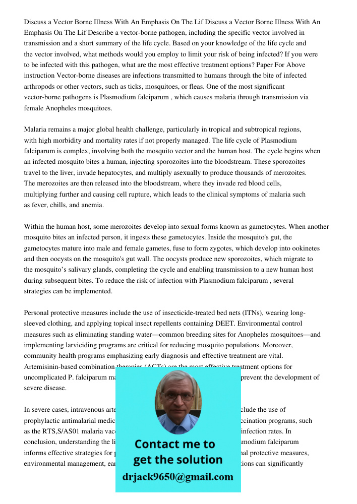 Describe a vector-borne pathogen, including the specific vector involved in transmission and a short summary of the life cycle. Based on your knowledge of the l