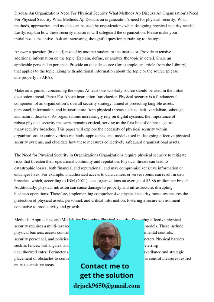 Discuss an organization’s need for physical security. What methods, approaches, and models can be used by organizations when designing physical security needs? 