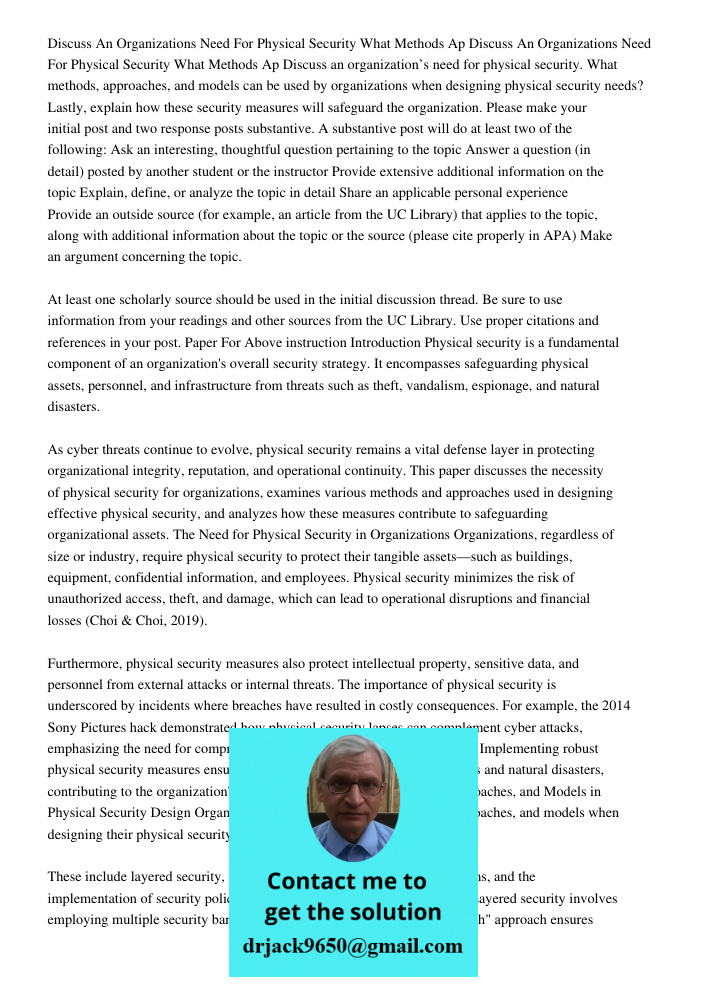 Discuss an organization’s need for physical security. What methods, approaches, and models can be used by organizations when designing physical security needs? 