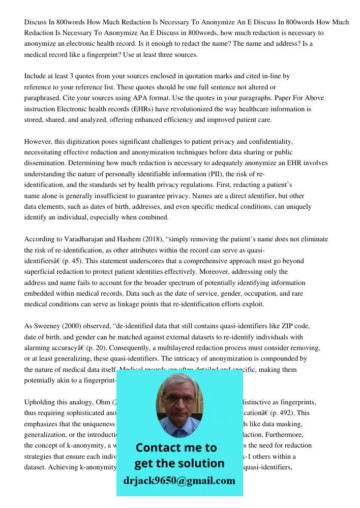 Discuss in 800words, how much redaction is necessary to anonymize an electronic health record. Is it enough to redact the name? The name and address? Is a medic