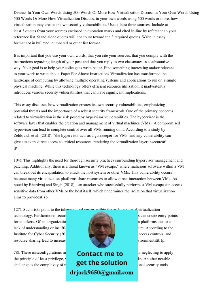 Discuss, in your own words using 500 words or more, how virtualization may create its own security vulnerabilities. Use at least three sources. Include at least