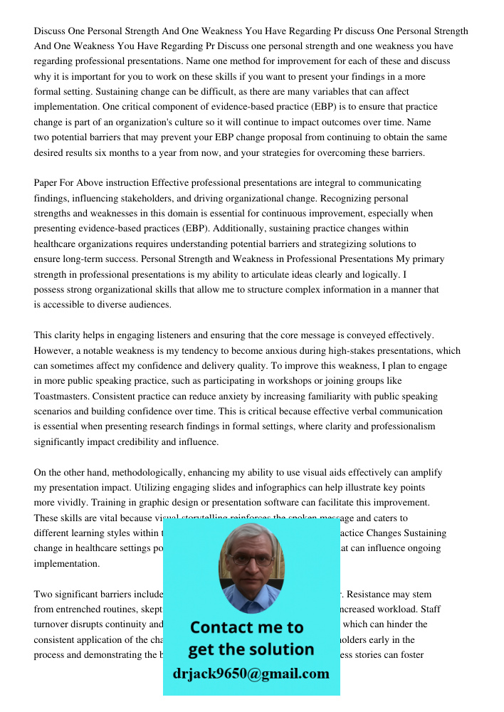 Discuss one personal strength and one weakness you have regarding professional presentations. Name one method for improvement for each of these and discuss why 