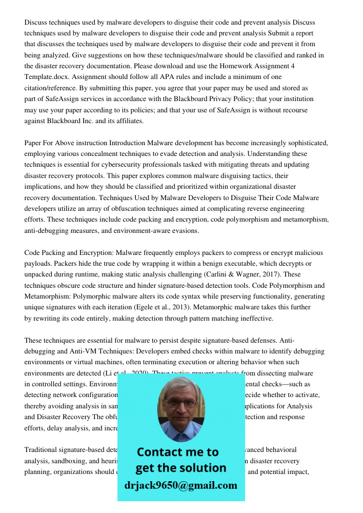 Submit a report that discusses the techniques used by malware developers to disguise their code and prevent it from being analyzed. Give suggestions on how thes