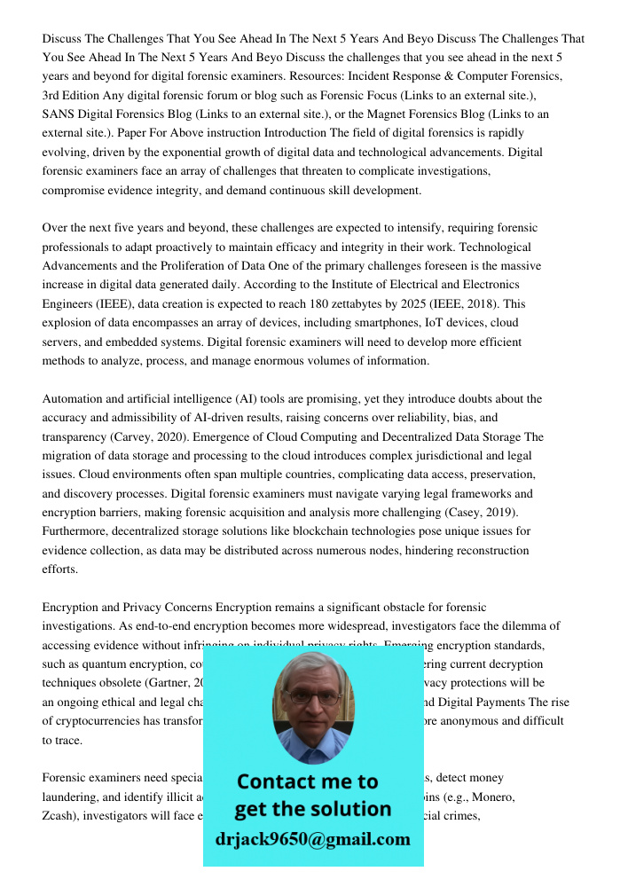 Discuss the challenges that you see ahead in the next 5 years and beyond for digital forensic examiners. Resources: Incident Response & Computer Forensics, 3rd 