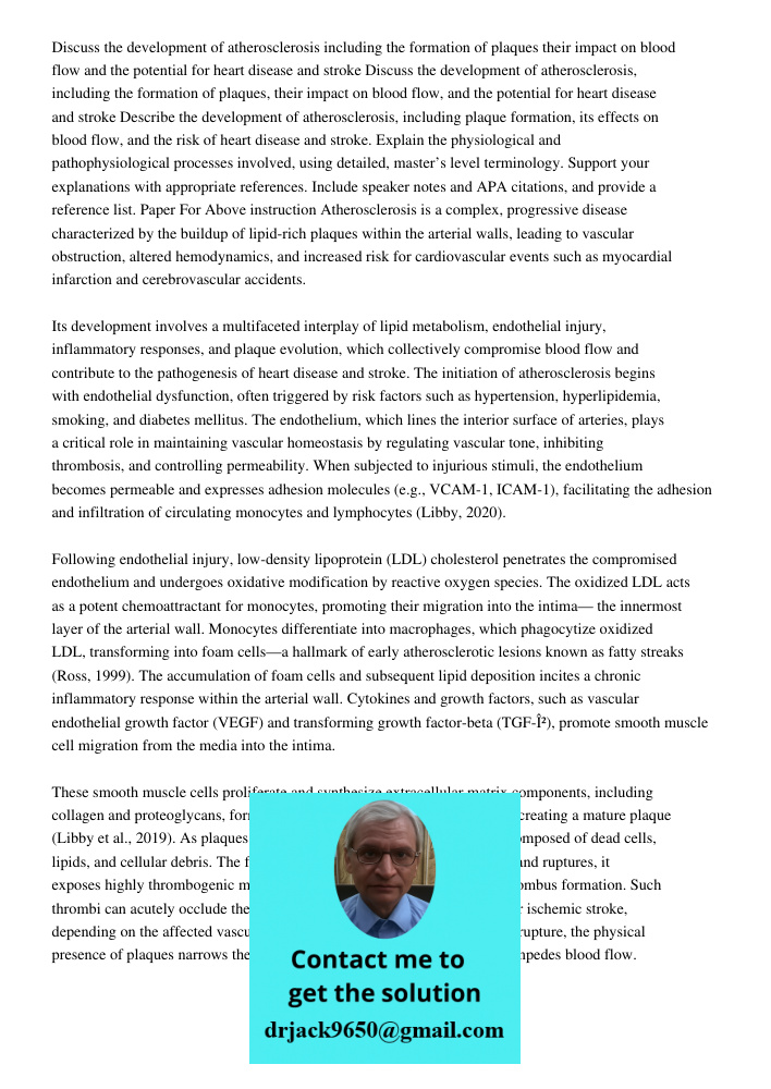 Describe the development of atherosclerosis, including plaque formation, its effects on blood flow, and the risk of heart disease and stroke. Explain the physio