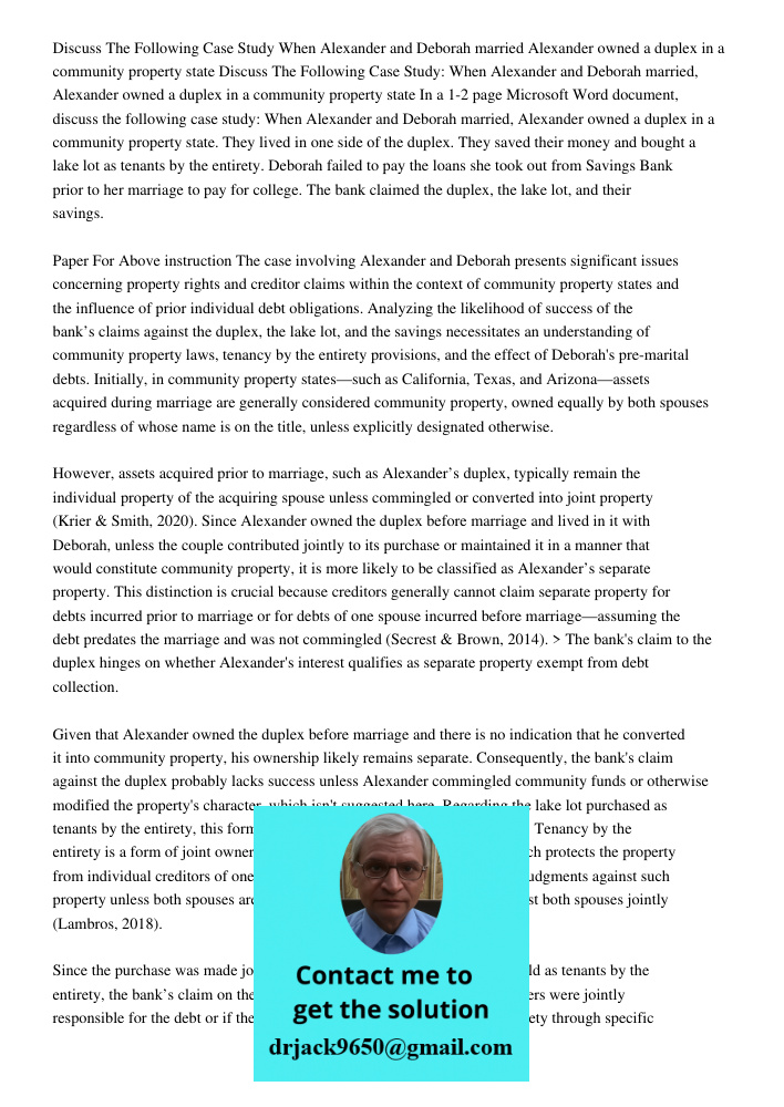 In a 1-2 page Microsoft Word document, discuss the following case study: When Alexander and Deborah married, Alexander owned a duplex in a community property st