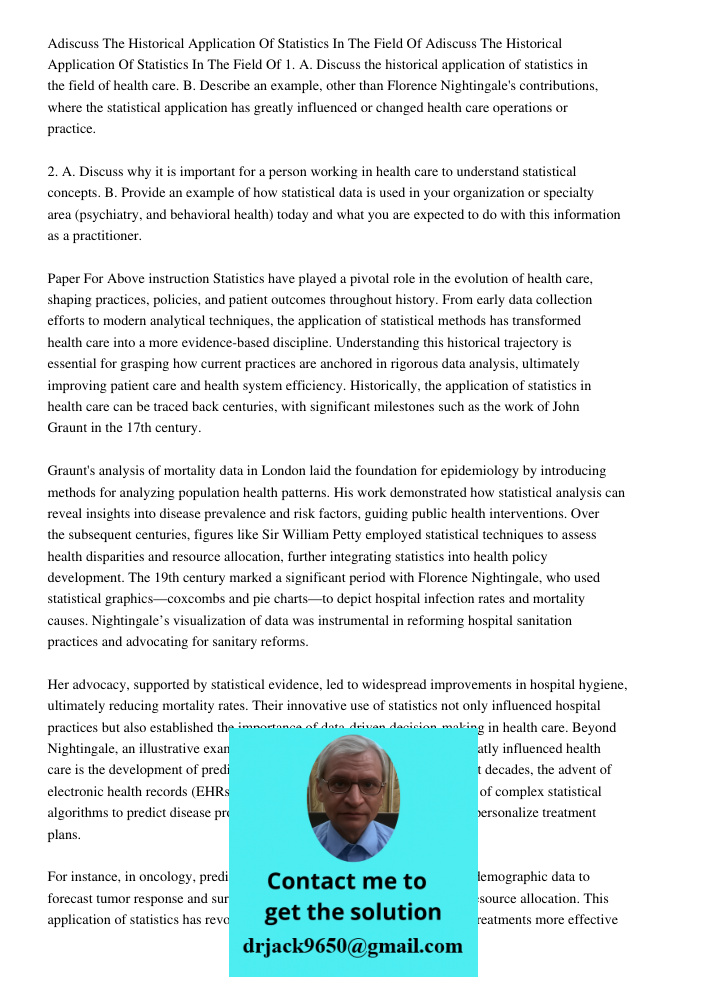 1. A. Discuss the historical application of statistics in the field of health care. B. Describe an example, other than Florence Nightingale's contributions, whe