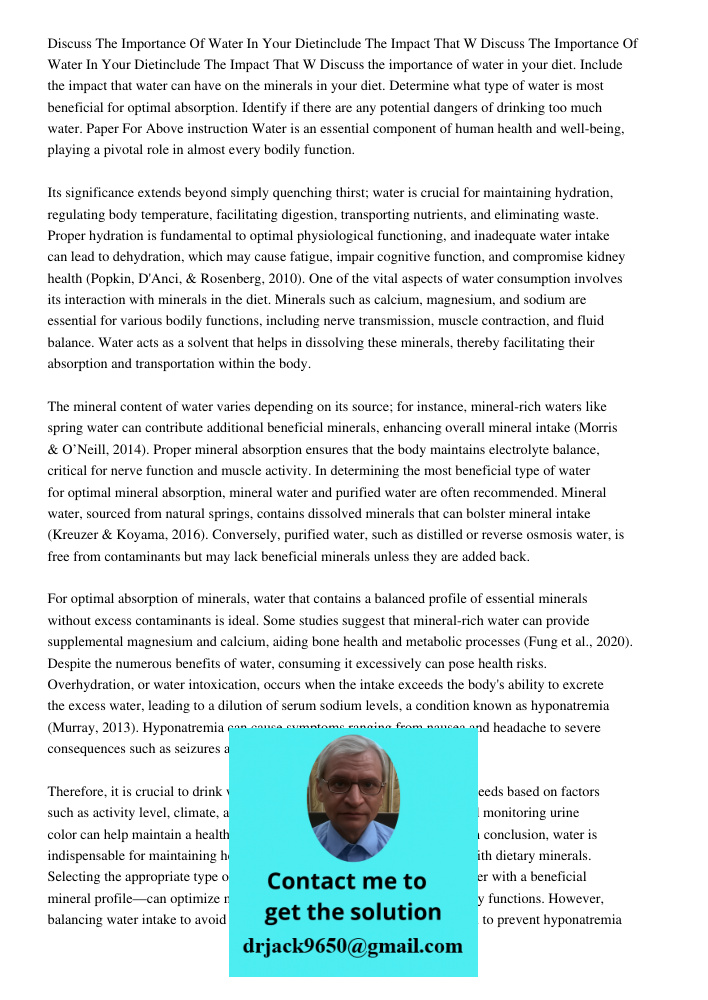 Discuss the importance of water in your diet. Include the impact that water can have on the minerals in your diet. Determine what type of water is most benefici
