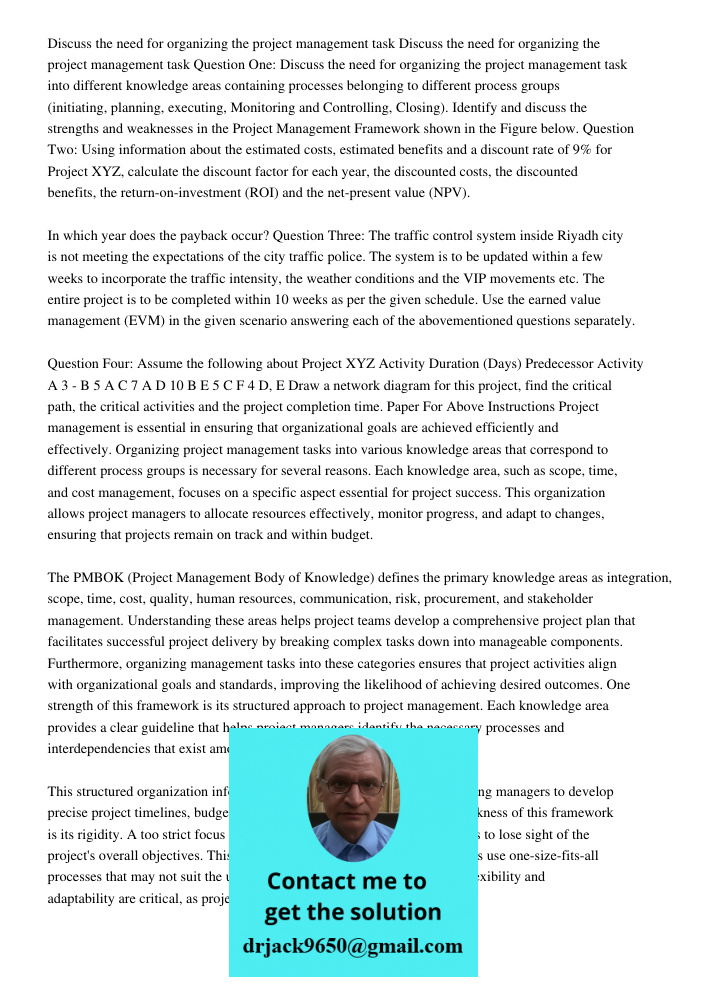 Question One: Discuss the need for organizing the project management task into different knowledge areas containing processes belonging to different process gro