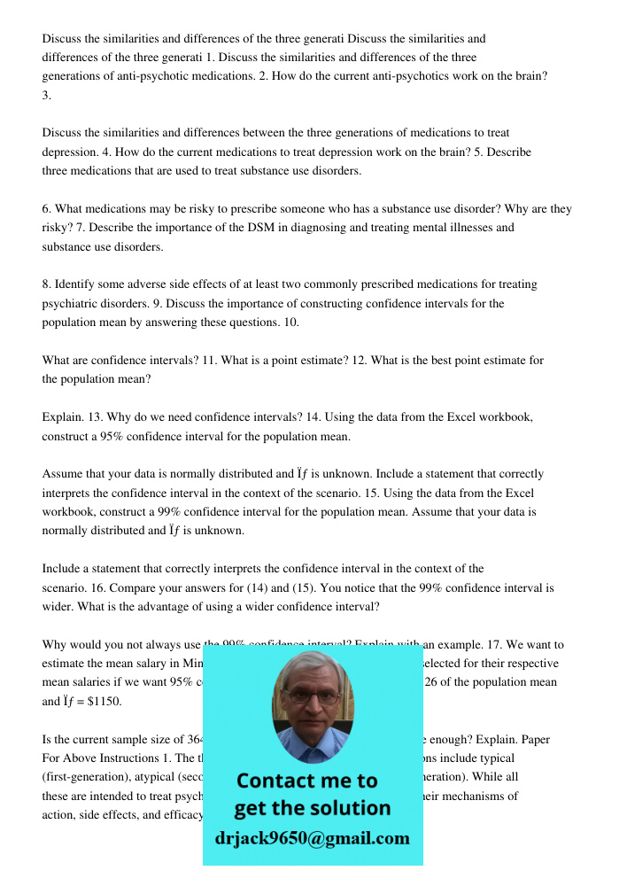 1. Discuss the similarities and differences of the three generations of anti-psychotic medications. 2. How do the current anti-psychotics work on the brain? 3. 