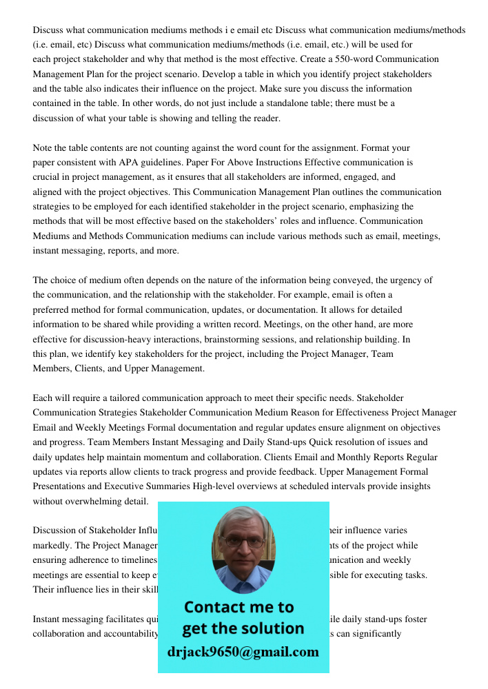 Discuss what communication mediums/methods (i.e. email, etc.) will be used for each project stakeholder and why that method is the most effective. Create a 550-