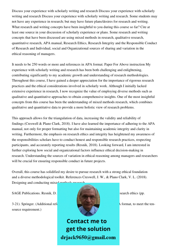 Discuss your experience with scholarly writing and research. Some students may not have any experience in research; but may have future plans/desires for resear