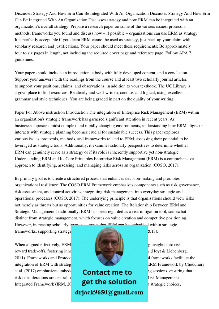 Discusses strategy and how ERM can be integrated with an organization’s overall strategy. Prepare a research paper on some of the various issues, protocols, met