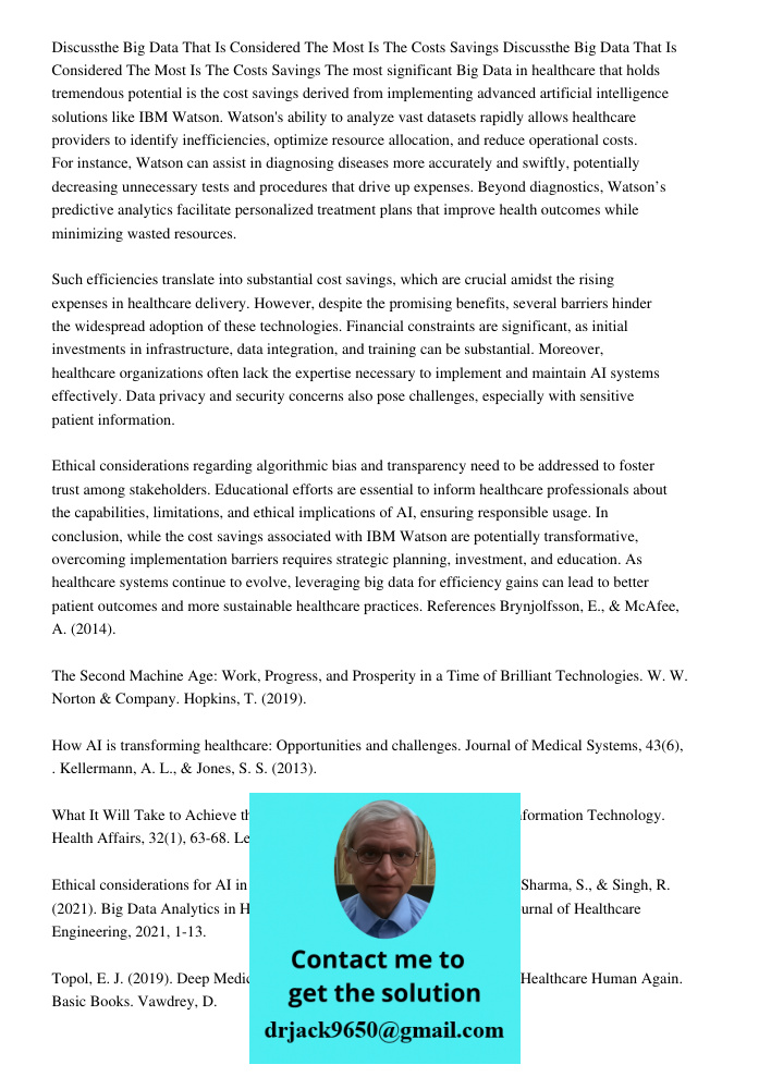 The most significant Big Data in healthcare that holds tremendous potential is the cost savings derived from implementing advanced artificial intelligence solut