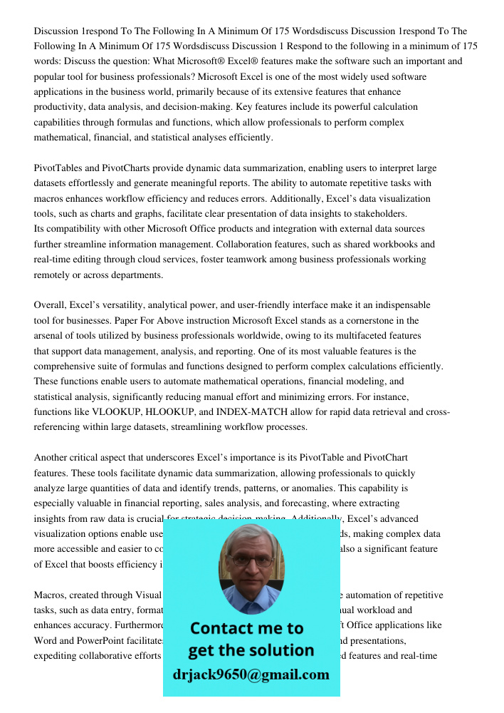 Discussion 1 Respond to the following in a minimum of 175 words: Discuss the question: What Microsoft® Excel® features make the software such an important and p