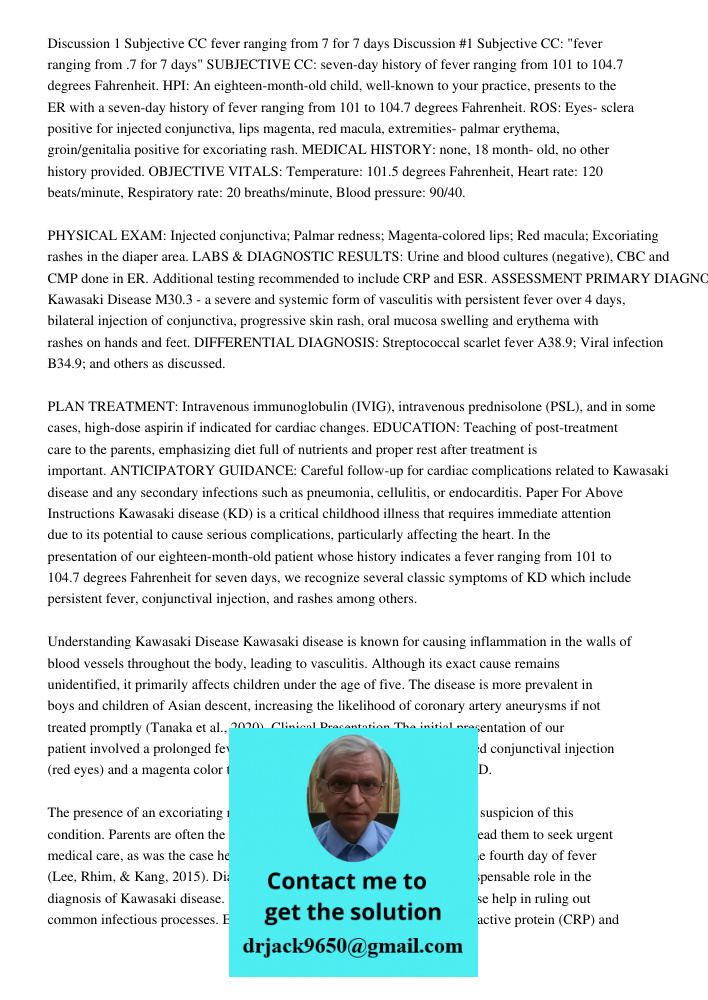 SUBJECTIVE CC: seven-day history of fever ranging from 101 to 104.7 degrees Fahrenheit. HPI: An eighteen-month-old child, well-known to your practice, presents 