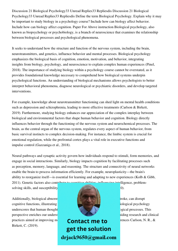 Define the term Biological Psychology. Explain why it may be important to study biology in a psychology course? Include how can biology affect behavior. Include