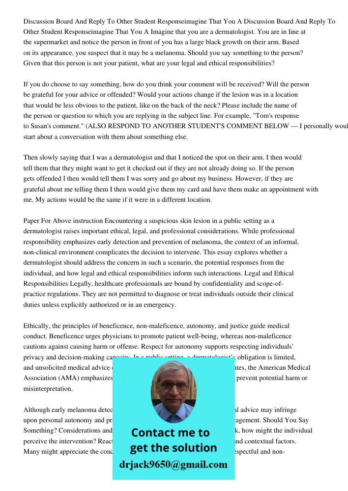 Imagine that you are a dermatologist. You are in line at the supermarket and notice the person in front of you has a large black growth on their arm. Based on i