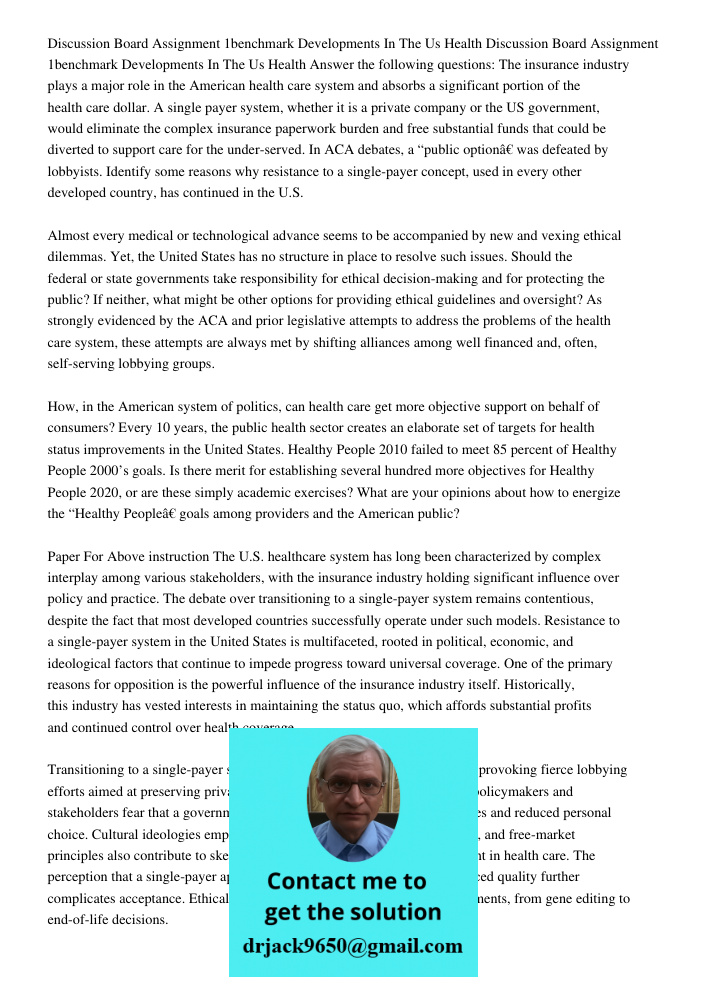 Answer the following questions: The insurance industry plays a major role in the American health care system and absorbs a significant portion of the health car