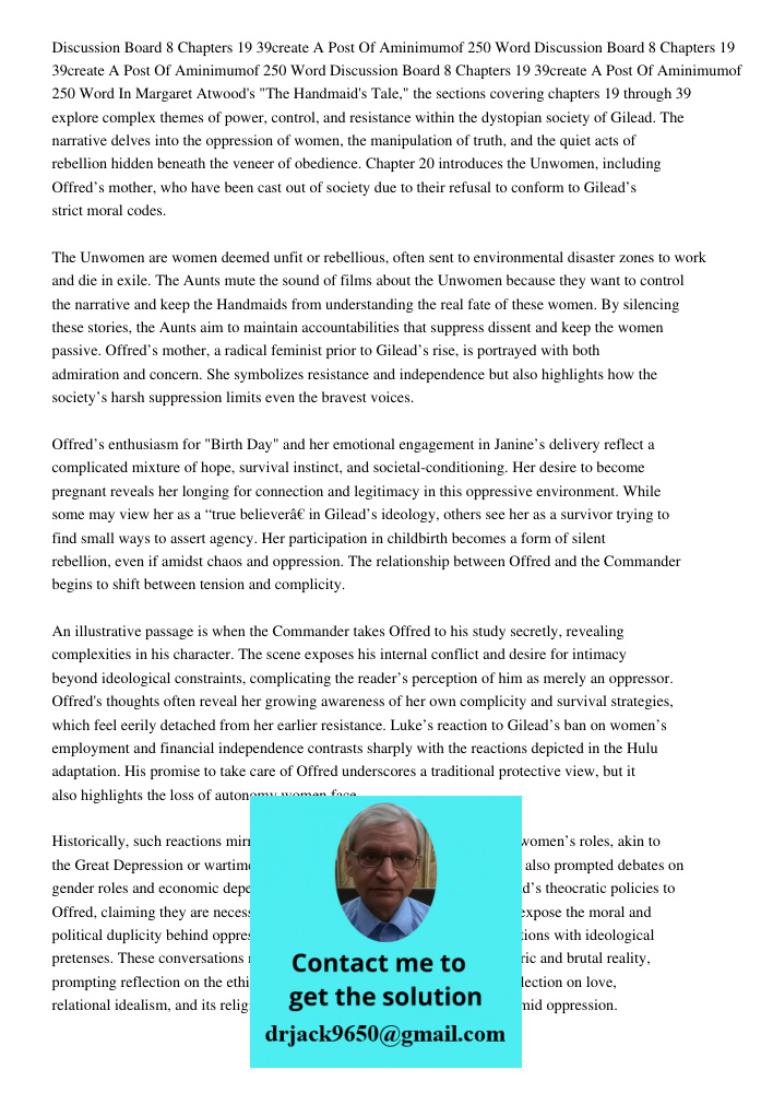 Discussion Board 8 Chapters 19 39create A Post Of Aminimumof 250 Word In Margaret Atwood's "The Handmaid's Tale," the sections covering chapters 19 through 39 e