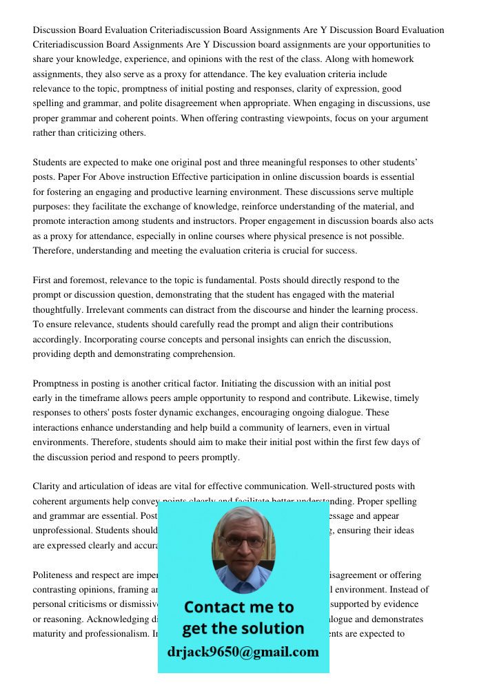 Discussion board assignments are your opportunities to share your knowledge, experience, and opinions with the rest of the class. Along with homework assignment