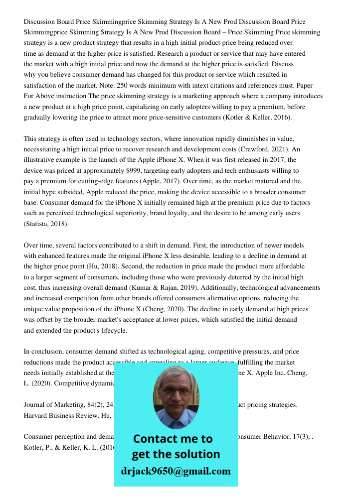 Discussion Board – Price Skimming Price skimming strategy is a new product strategy that results in a high initial product price being reduced over time as dema