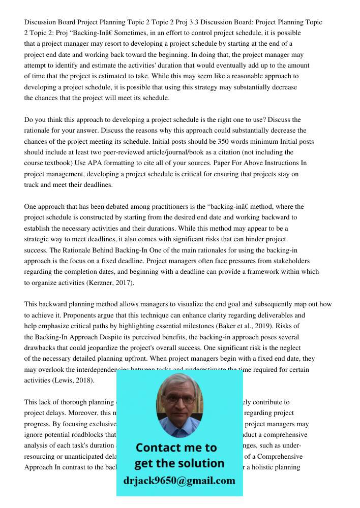 “Backing-In” Sometimes, in an effort to control project schedule, it is possible that a project manager may resort to developing a project schedule by starting 